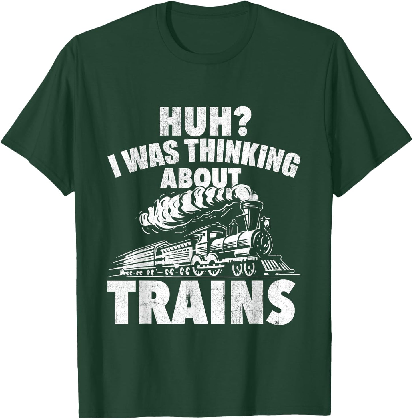 I Was Thinking About Trains - Locomotive Worker Railroad T-Shirt - T-Shirt | Forest