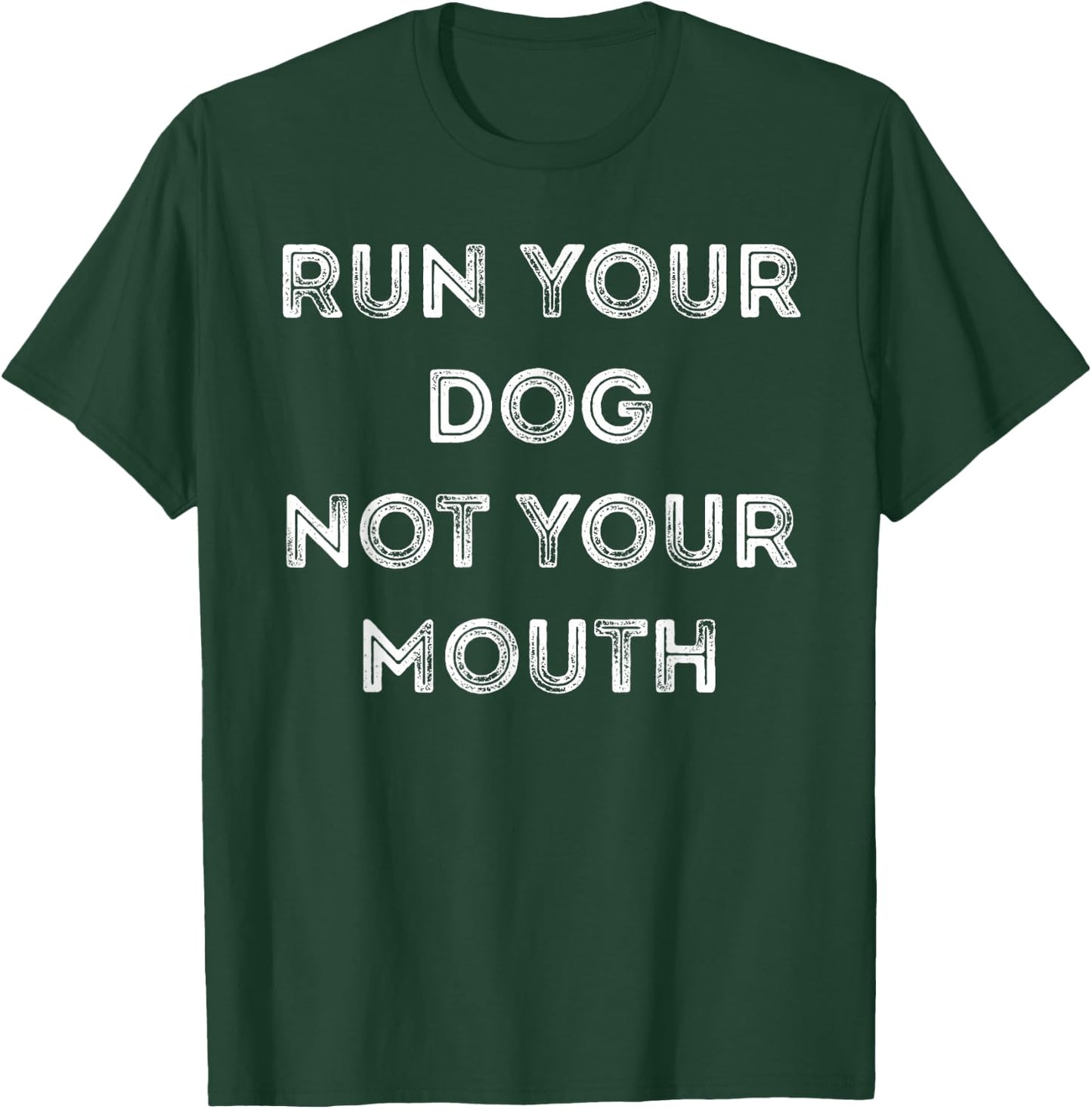 Run Your Dog Not Your Mouth - Vintage Simple Text T-Shirt - T-Shirt | Forest