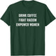 Drink coffee fight racism empower women T-Shirt - T-Shirt | Forest
