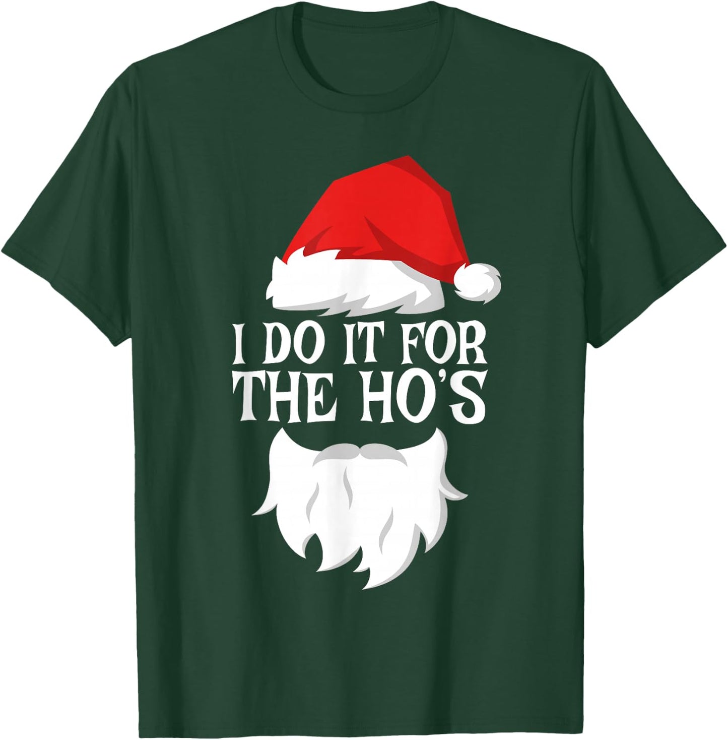 I Do It For The Ho's Shirt Adult Men Women Santa Christmas T-Shirt - T-Shirt | Forest