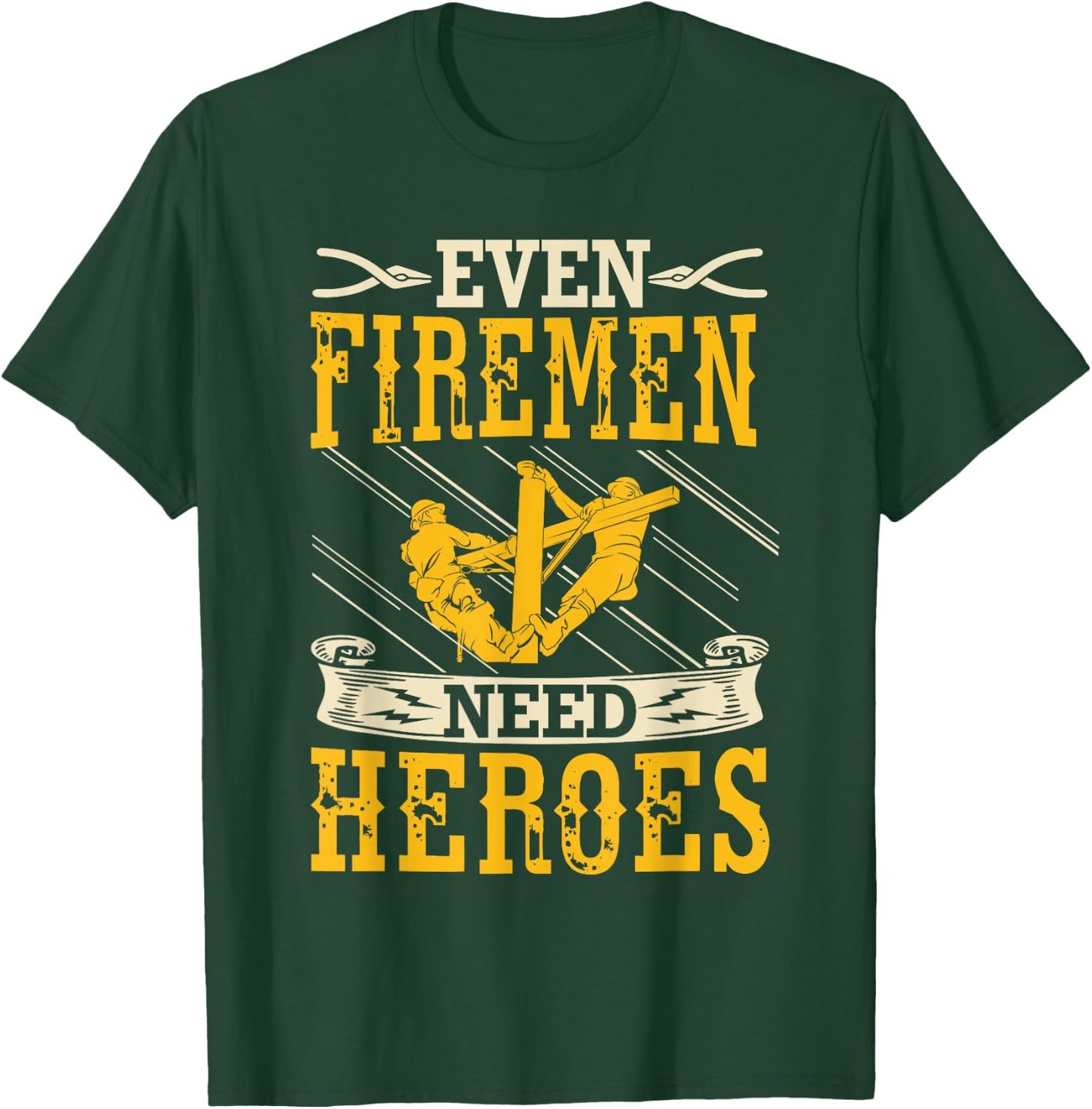 Even Firemen Need Heroes Lineworker Powerline Technician T-Shirt - T-Shirt | Forest