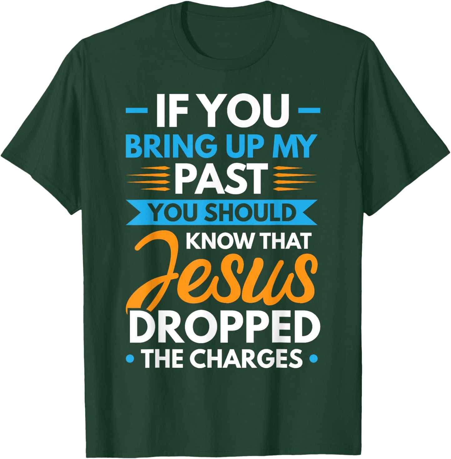 If You Bring Up My Past You Should Know That Jesus Dropped T-Shirt - T-Shirt | Forest