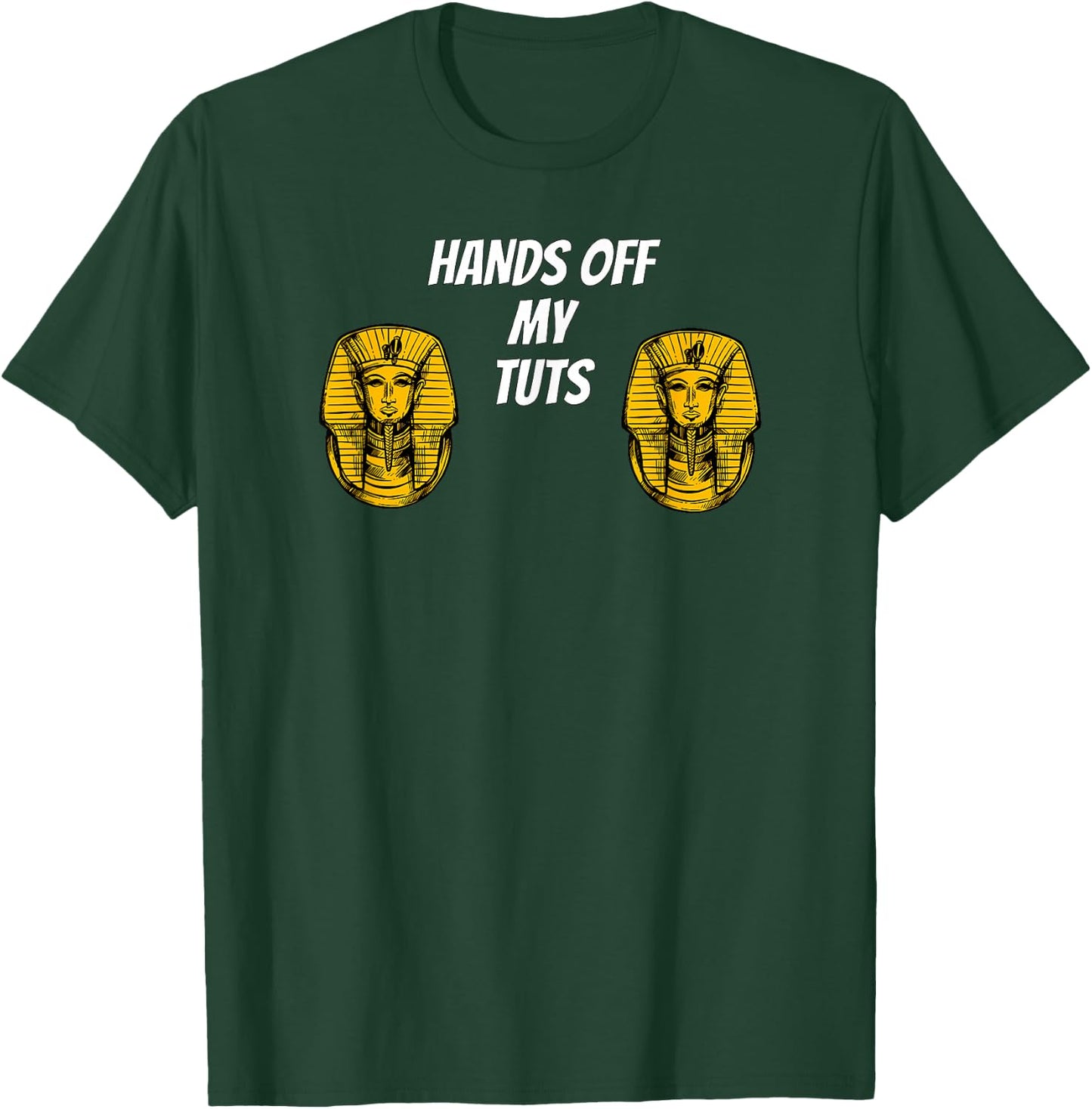 Hands Off My Tuts | Funny King Tut Meme Apparel T-Shirt - T-Shirt | Forest