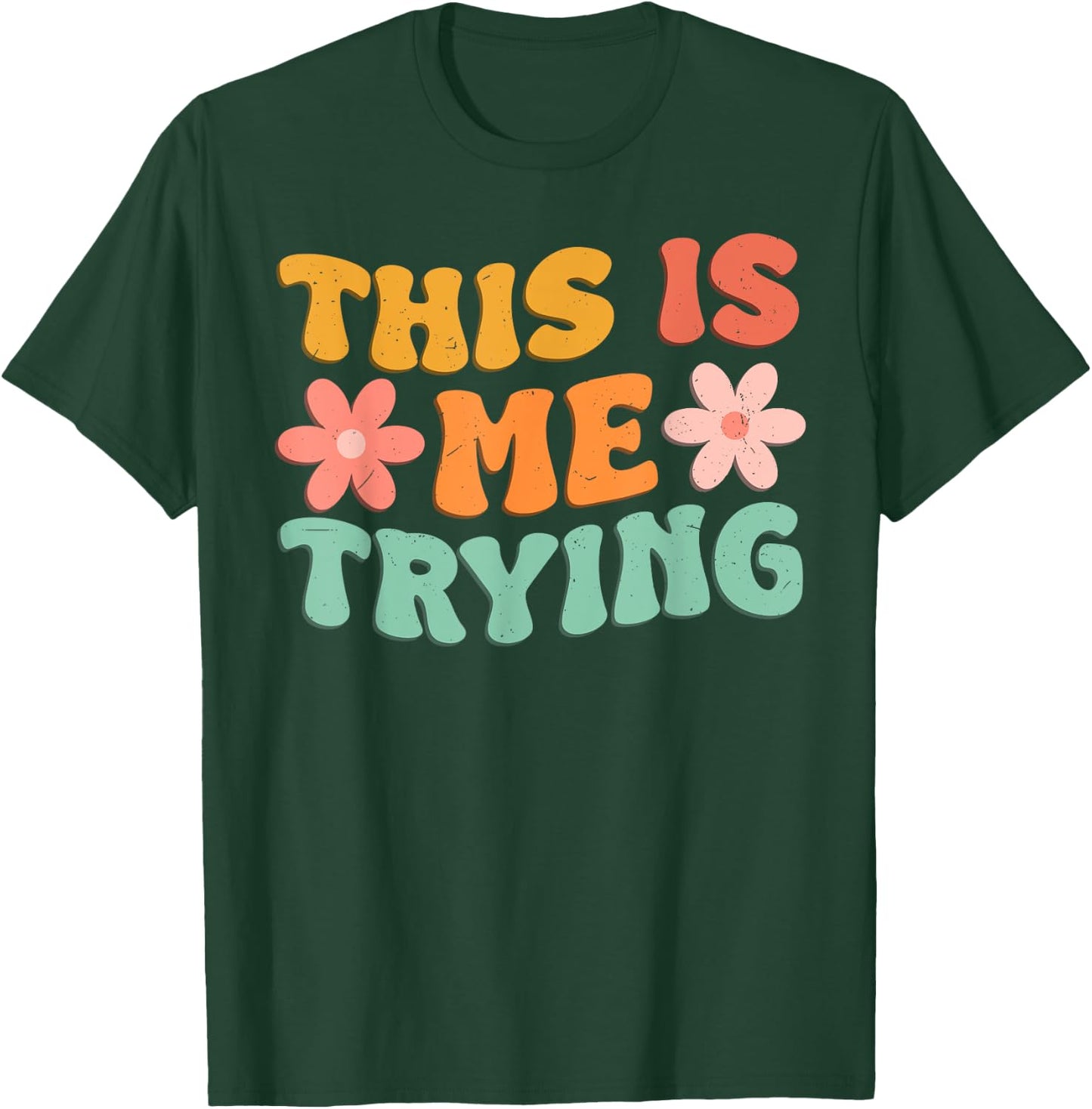 This Is Me Trying Groovy Motivational Inspirational Saying T-Shirt - T-Shirt | Forest