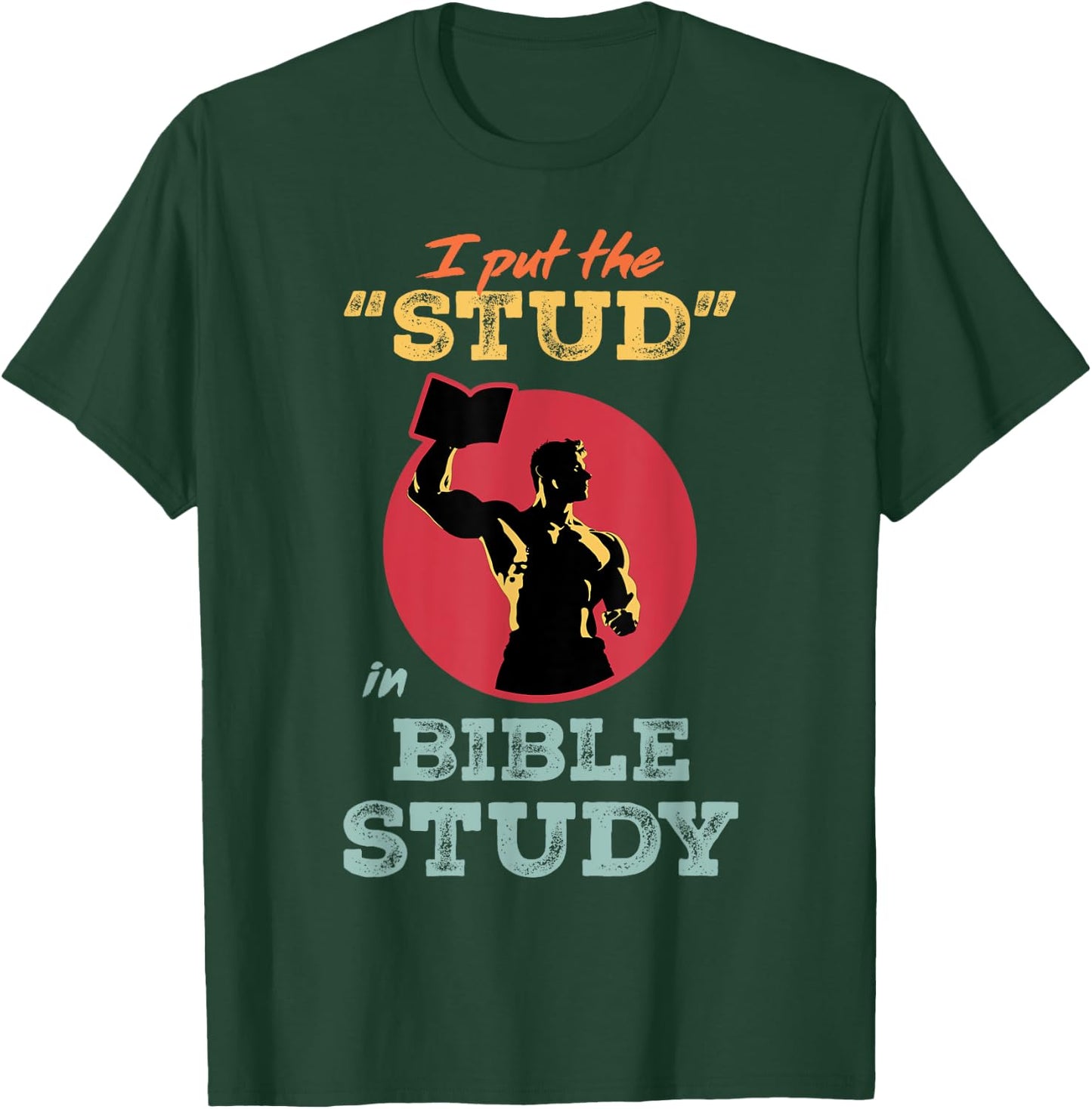 I Put the Stud in Bible Study Christian Men’s Ministry T-Shirt - T-Shirt | Forest