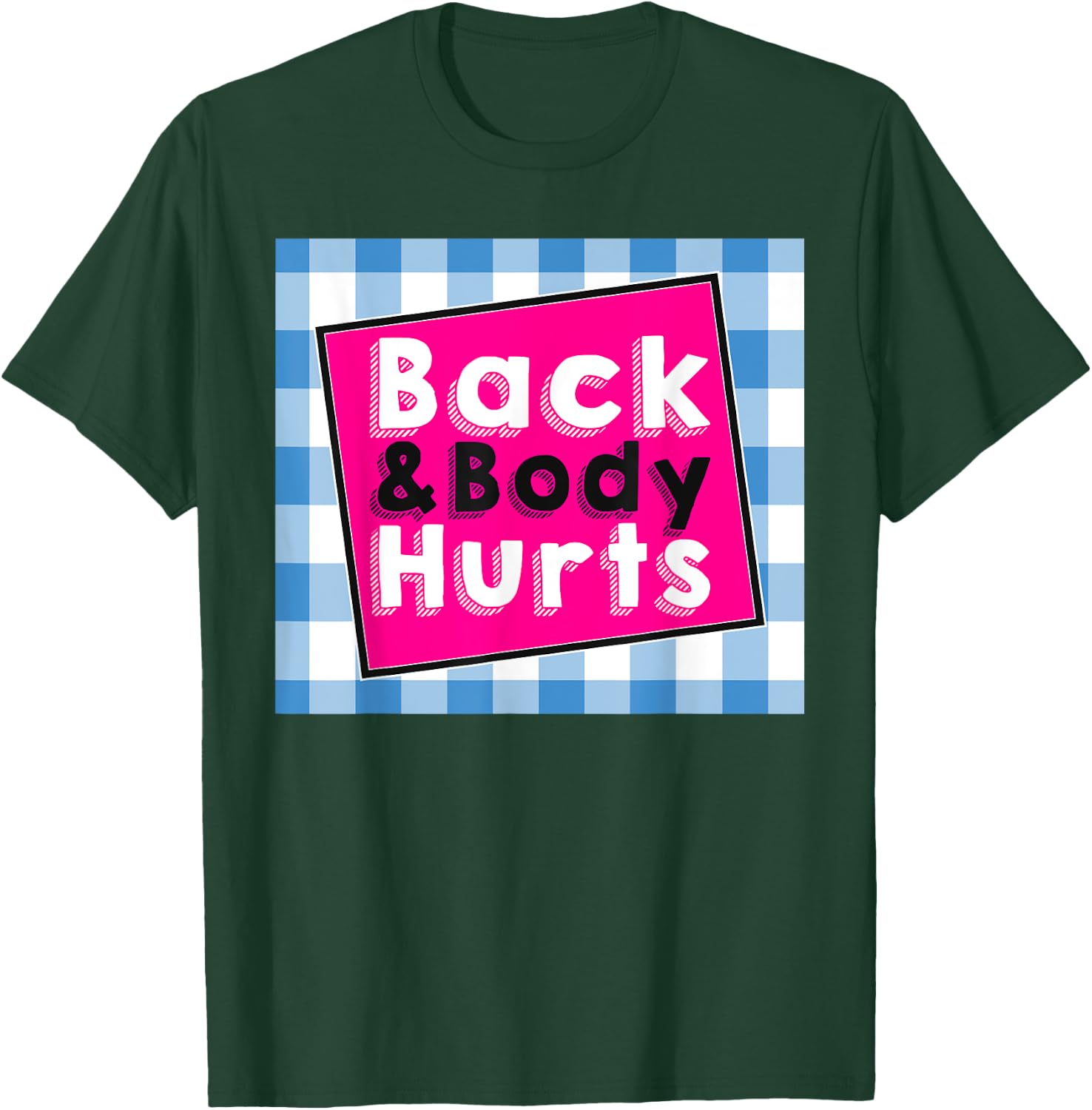 Back Body Hurts Humorous Quote Workout Top Gym T-Shirt - T-Shirt | Forest