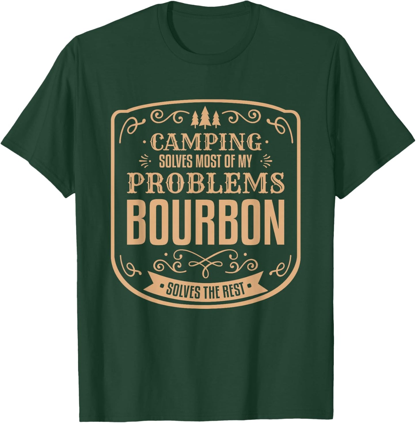 Camping Solves Most of My Problems Bourbon Solves The Rest T-Shirt - T-Shirt | Forest