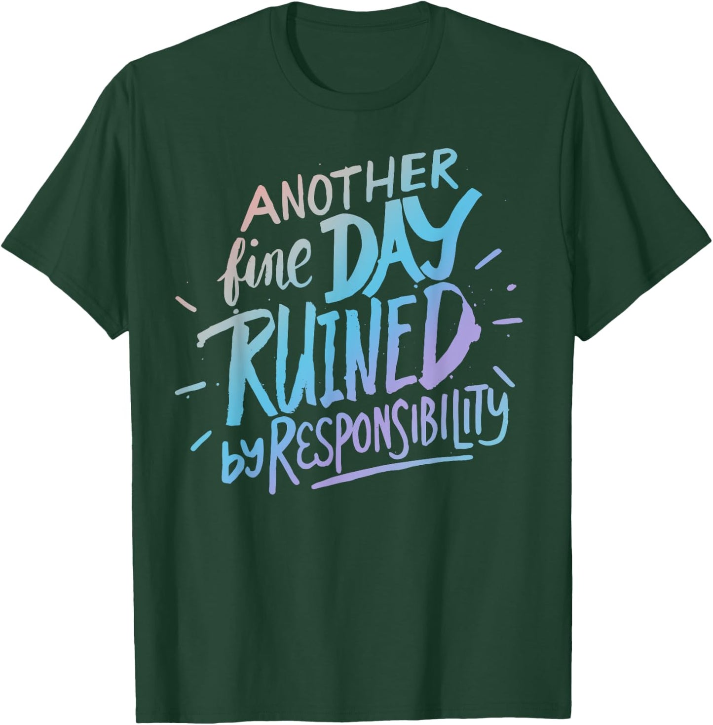 Another fine day ruined by responsibility - funny sarcastic T-Shirt - T-Shirt | Forest