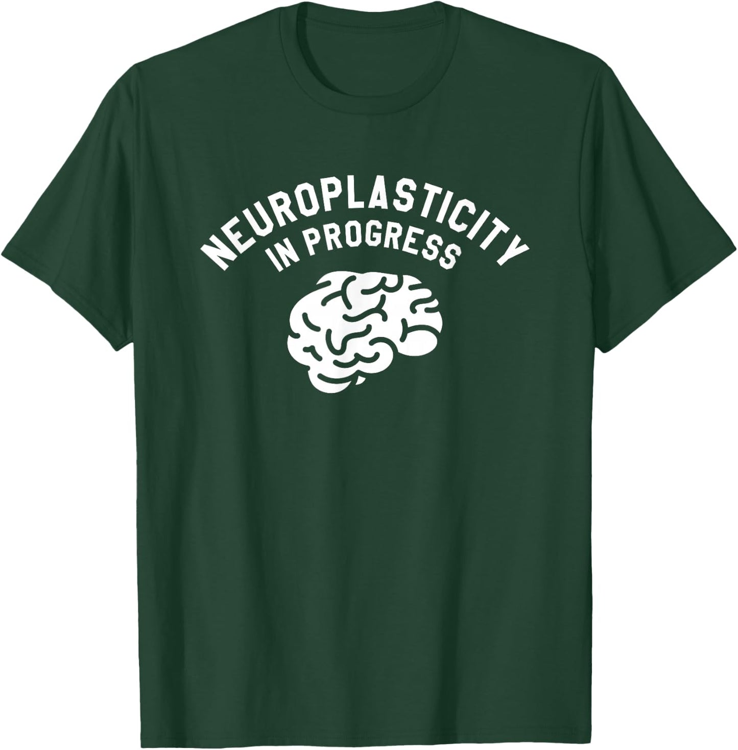 Neuroplasticity In Progress Neurology Neurologist T-Shirt - T-Shirt | Forest