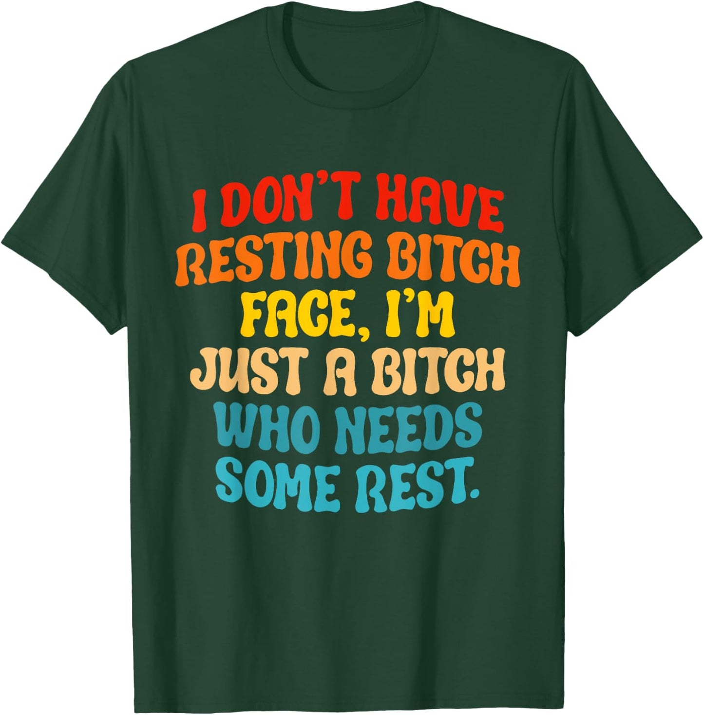 I Don't Have Resting Bitch Face, I'm Just A Bitch Who Needs T-Shirt - T-Shirt | Forest