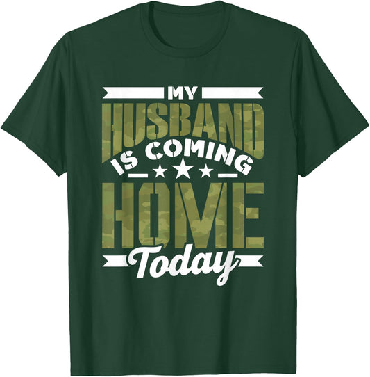 My Husband Is Coming Home Today Soldier Welcome Home T-Shirt - T-Shirt | Forest