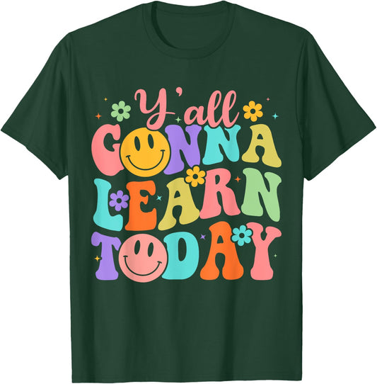 Teacher Y'all Gonna Learn Today First Day Of School Teachers T-Shirt - T-Shirt | Forest