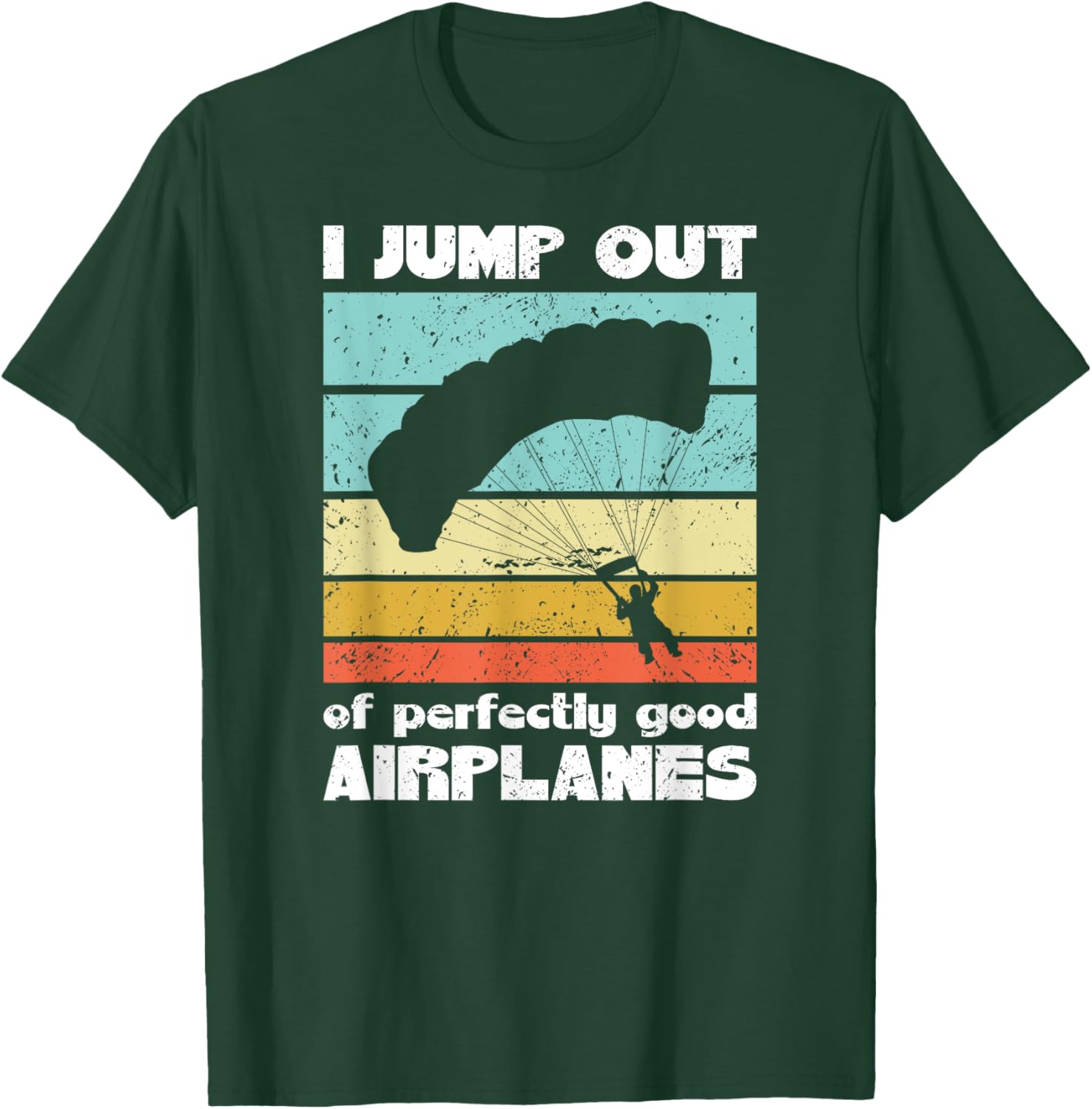 Parachute Skydiving I Jump Out Of Perfectly Good Airplanes T-Shirt - T-Shirt | Forest