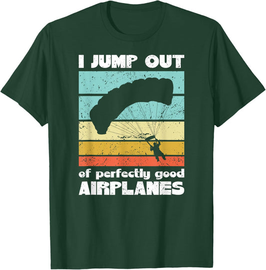 Parachute Skydiving I Jump Out Of Perfectly Good Airplanes T-Shirt - T-Shirt | Forest