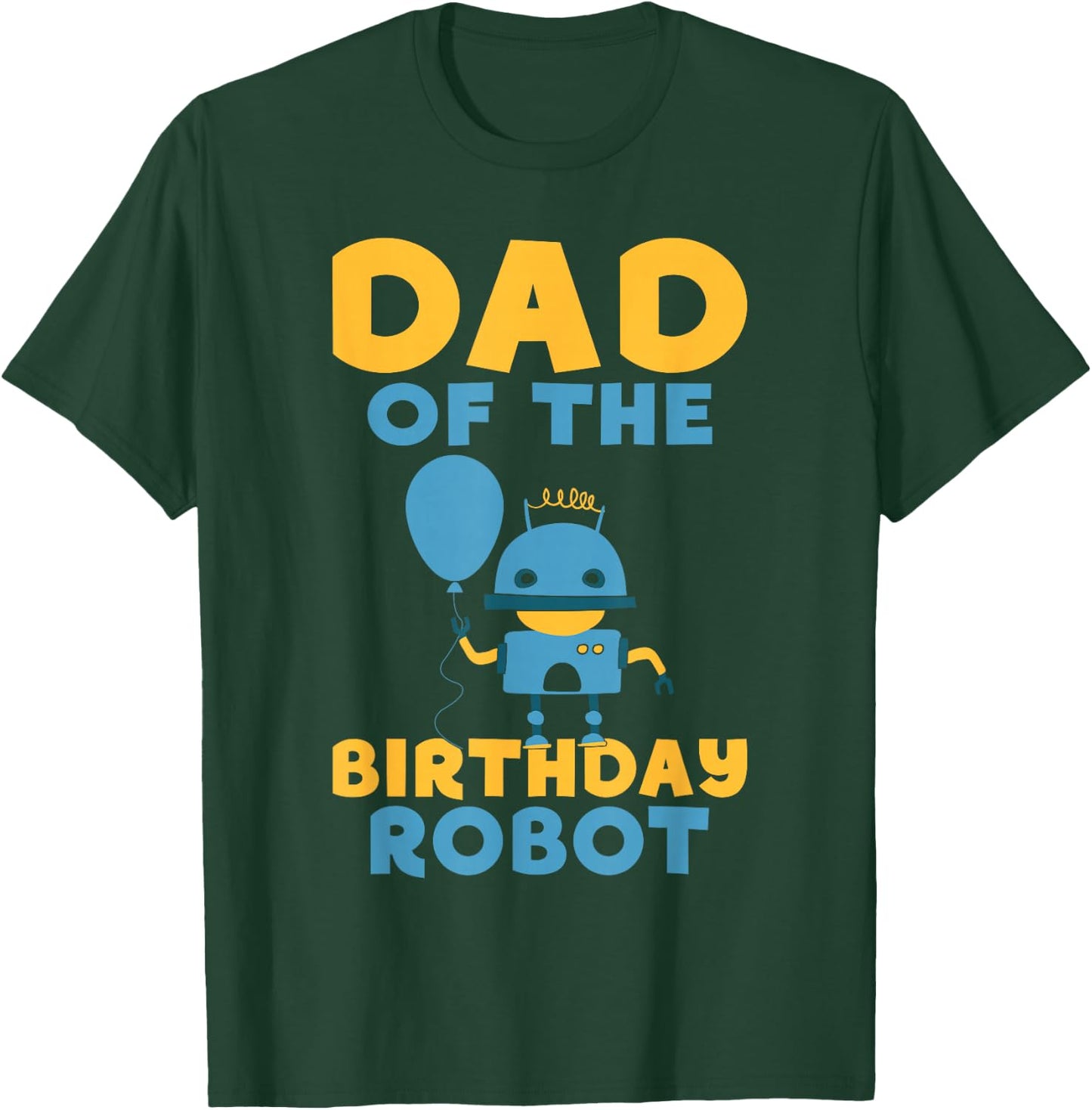 Dad of the Birthday Robot Birthday T-Shirt - T-Shirt | Forest
