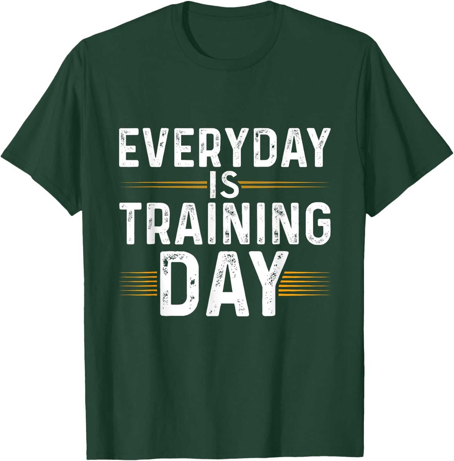 Everyday Is Training Day Shirt Motivational Gym T-Shirt - T-Shirt | Forest