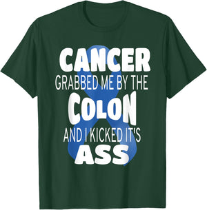 Cancer Grabbed Me By The Colon And I Kicked Its Ass! T-Shirt - T-Shirt | Forest