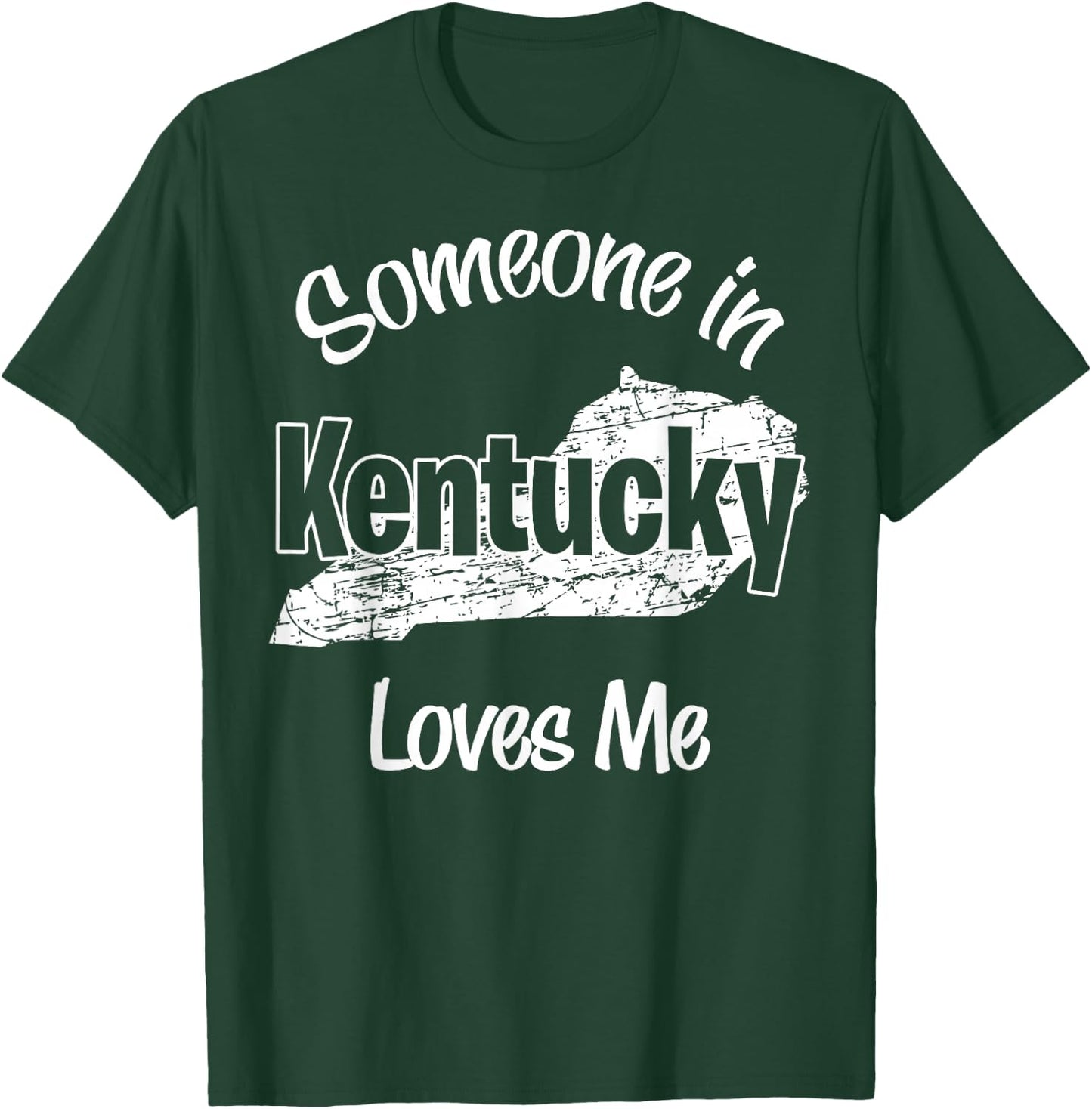 Someone in Kentucky Loves Me woman Men Girls Boy T-Shirt - T-Shirt | Forest