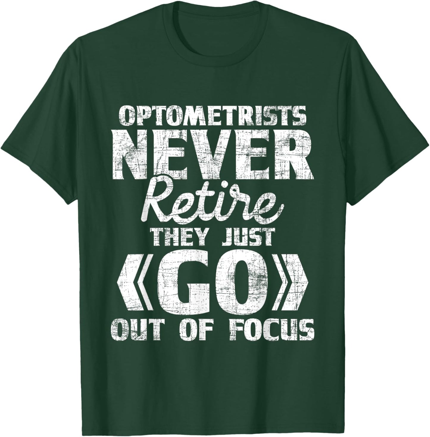 Optometrists Never Retire - Ophthalmologist Eye Specialist T-Shirt - T-Shirt | Forest