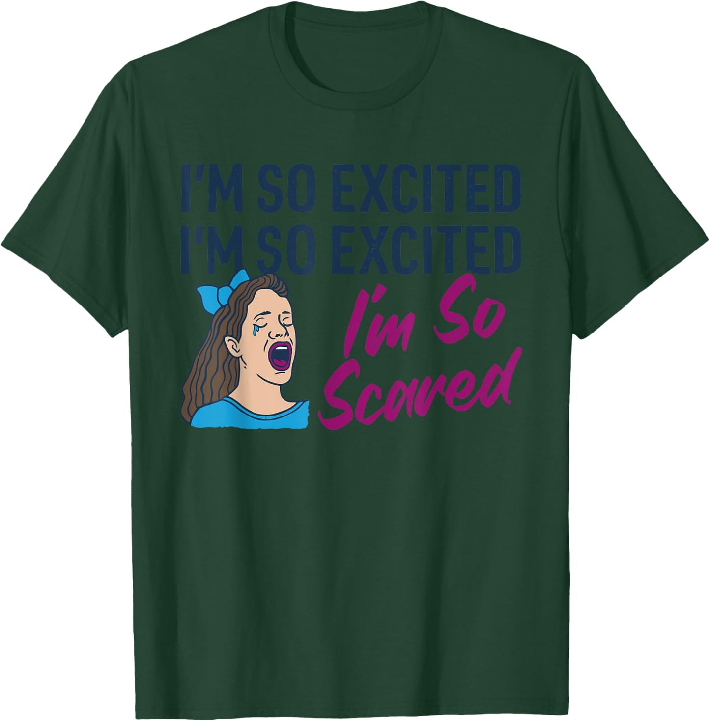 I'm So Excited I'm So Excited I'm So Scared Funny Apparel T-Shirt - T-Shirt | Forest