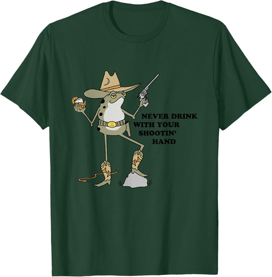 Never Drink With Your Shooting Hand Frog Quote T-Shirt - T-Shirt | Forest