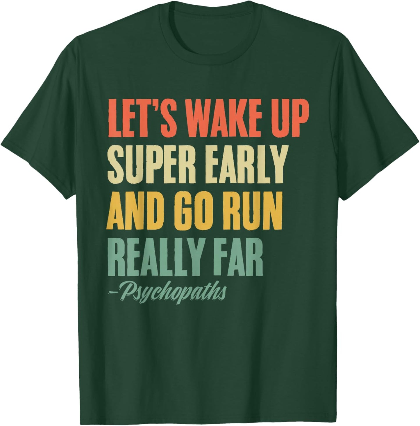 Let's Wake Up Super Early And Go Run Really Far Runner T-Shirt - T-Shirt | Forest