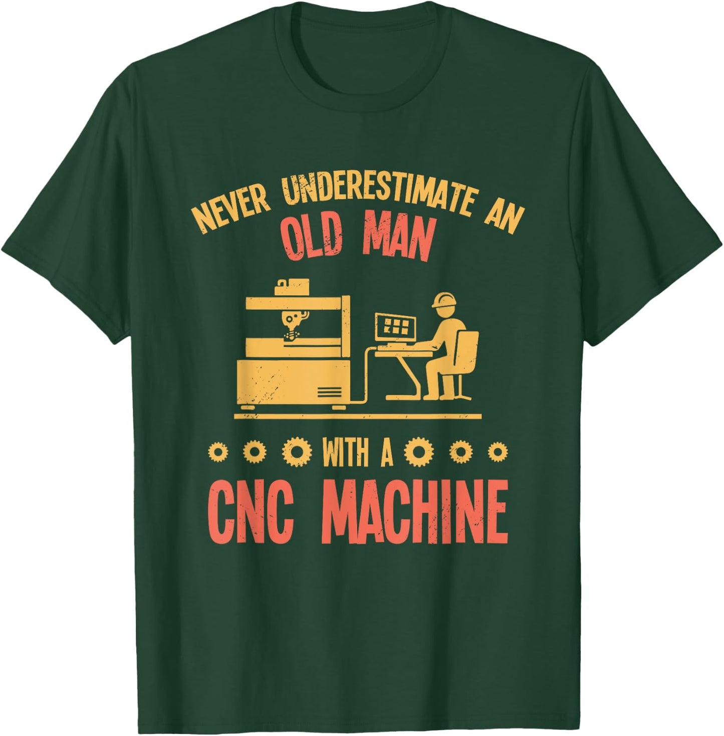 Old Man - Funny CNC Machine Operator Retired Machinist T-Shirt - T-Shirt | Forest