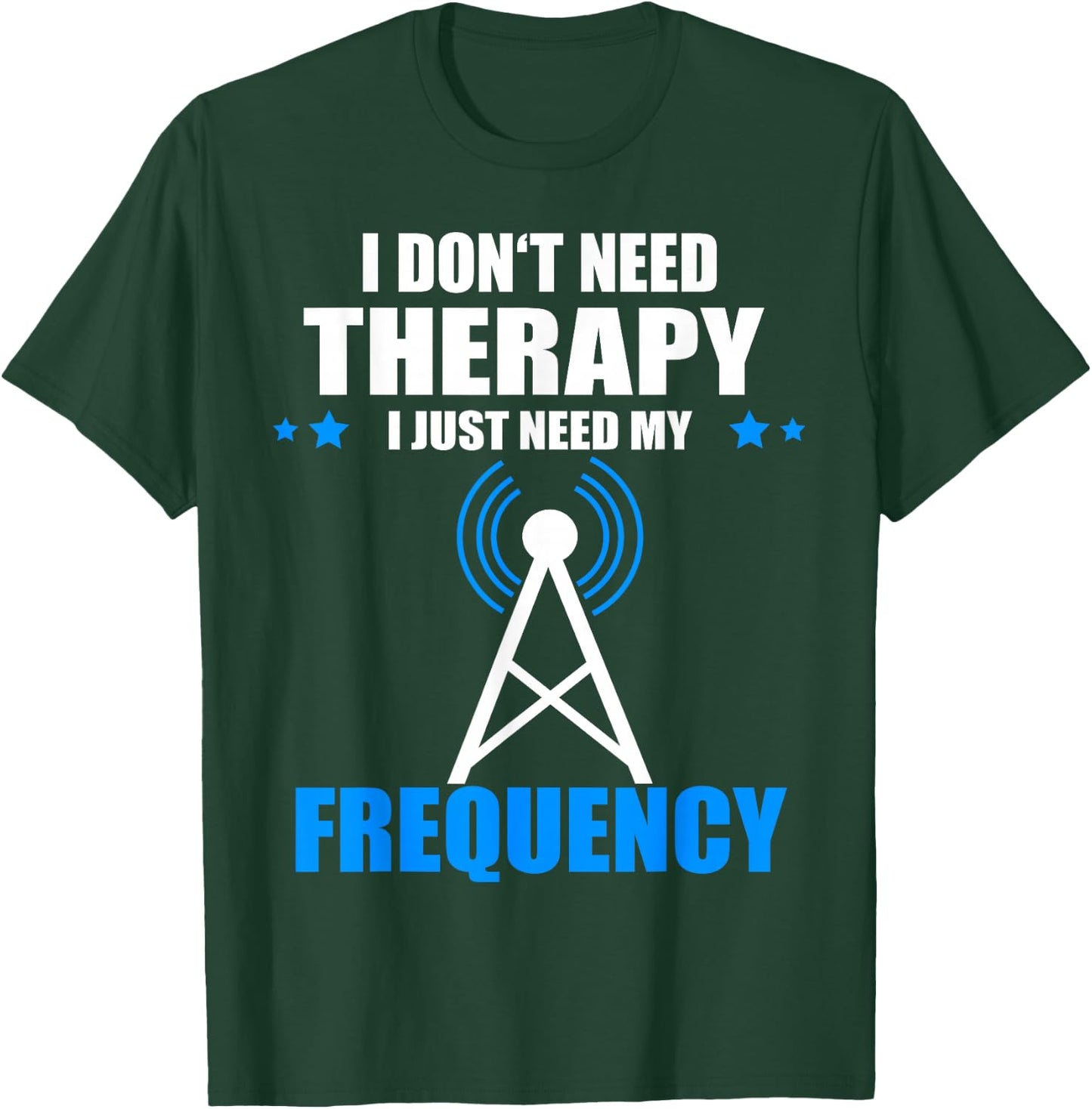 I Don't Need Therapy Ham Radio Antenna Ham Radio Operator T-Shirt - T-Shirt | Forest