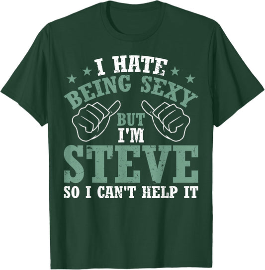 Funny Steve I Hate Being Sexy But I'm Steve Birthday T-Shirt - T-Shirt | Forest