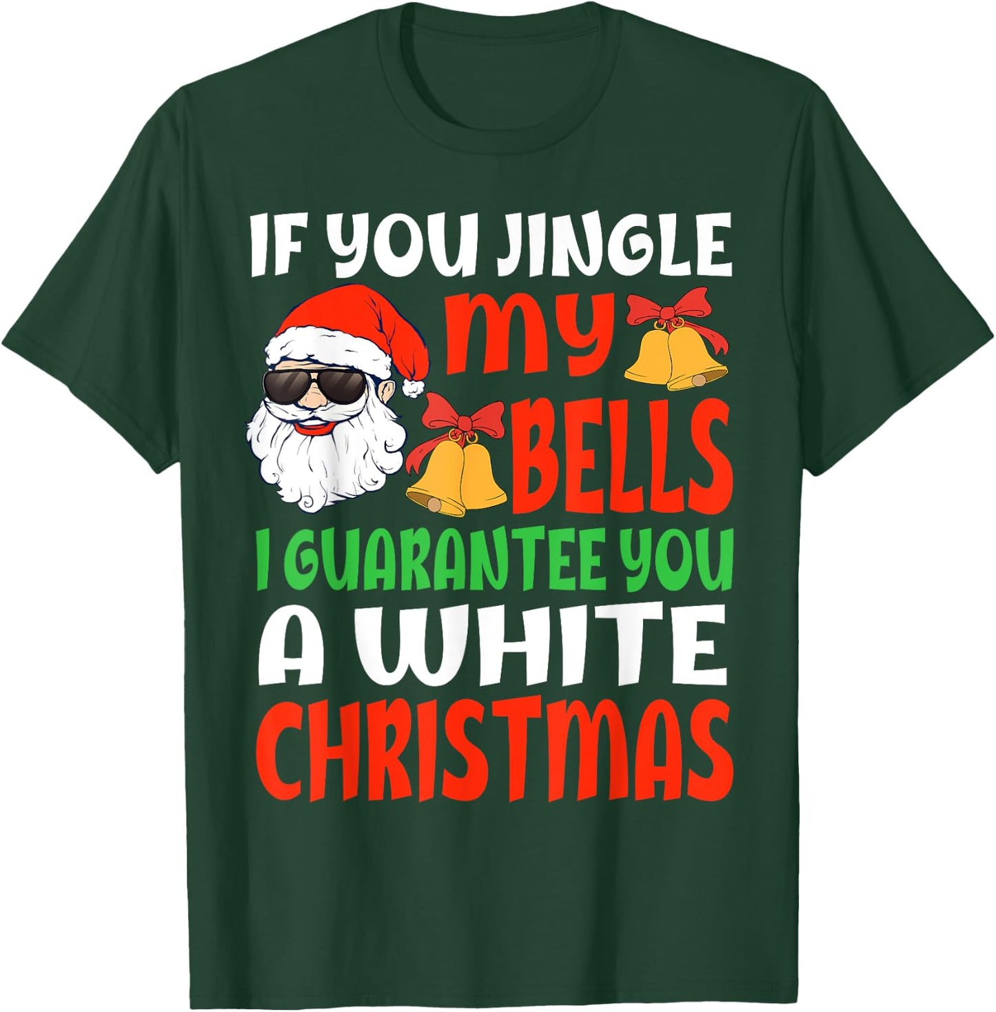 If You Jingle My Bells I'll Give You A White Christmas Funny T-Shirt - T-Shirt | Forest