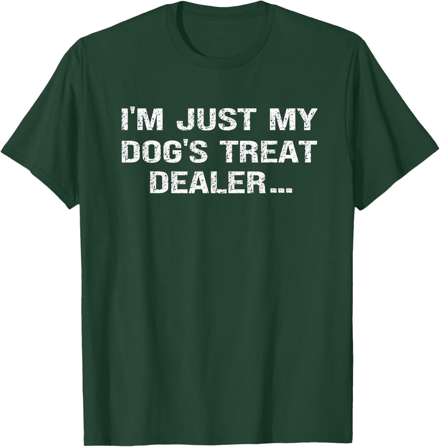 I'm Just My Dog's Treat Dealer funny Quote T-Shirt - T-Shirt | Forest