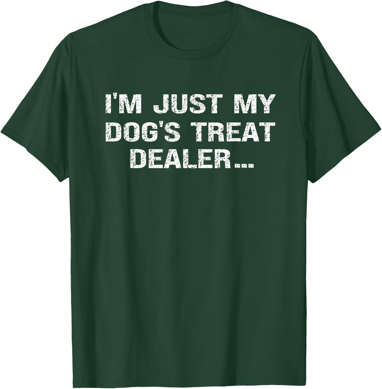 I'm Just My Dog's Treat Dealer funny Quote T-Shirt - T-Shirt | Forest