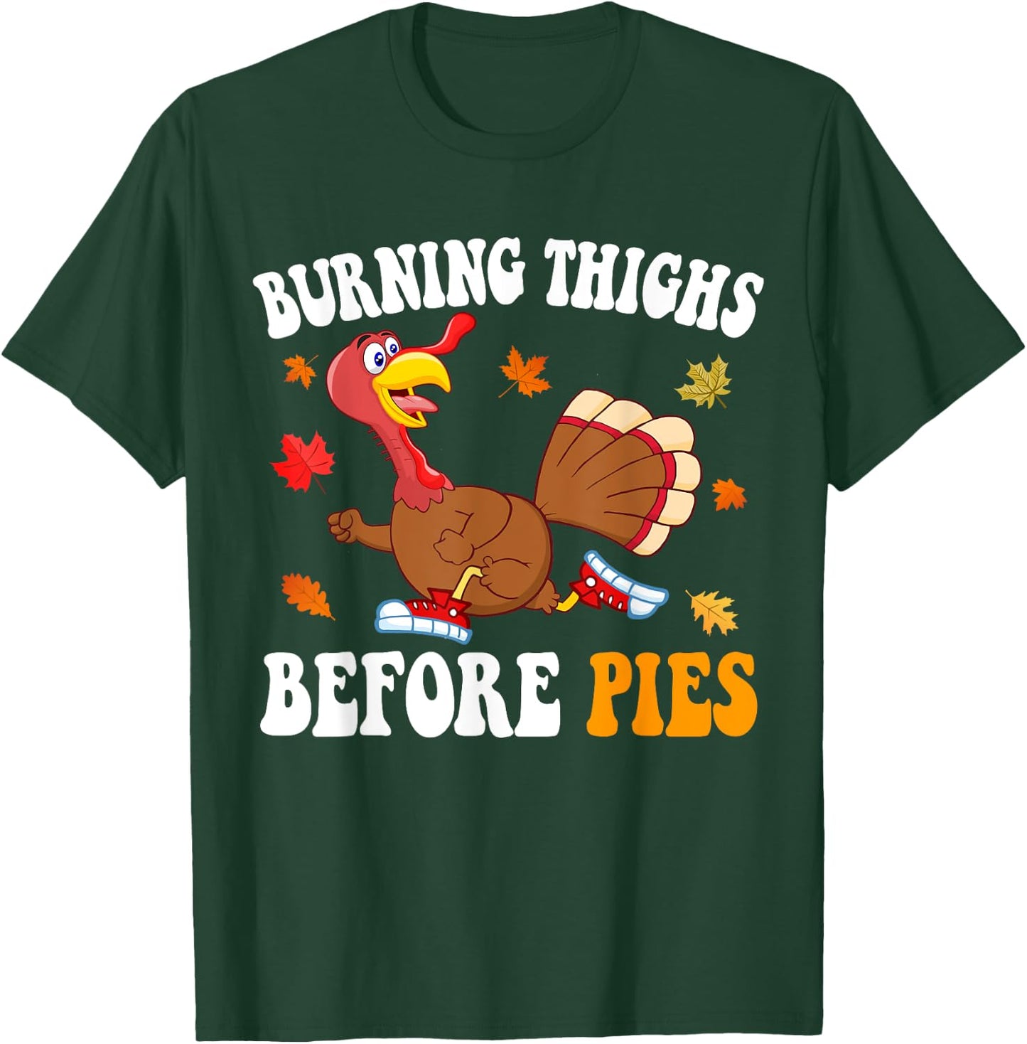 Burning Thighs Before Pies Thanksgiving Running Turkey Trot T-Shirt - T-Shirt | Forest
