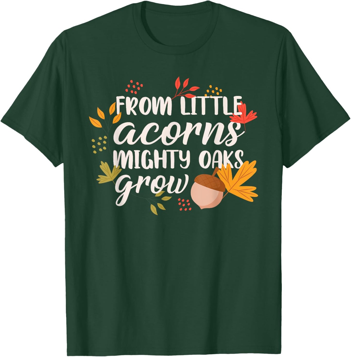 From Little Acorns Oaks Grow T-Shirt - T-Shirt | Forest