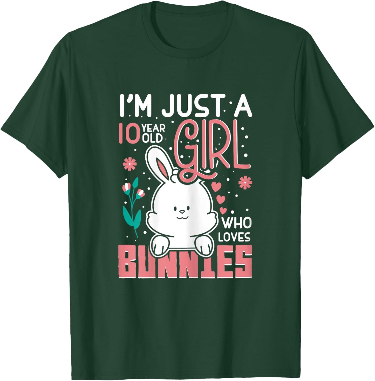 Im Just 10 Years Old Girl Who Loves Bunny Kids 10th Birthday T-Shirt - T-Shirt | Forest