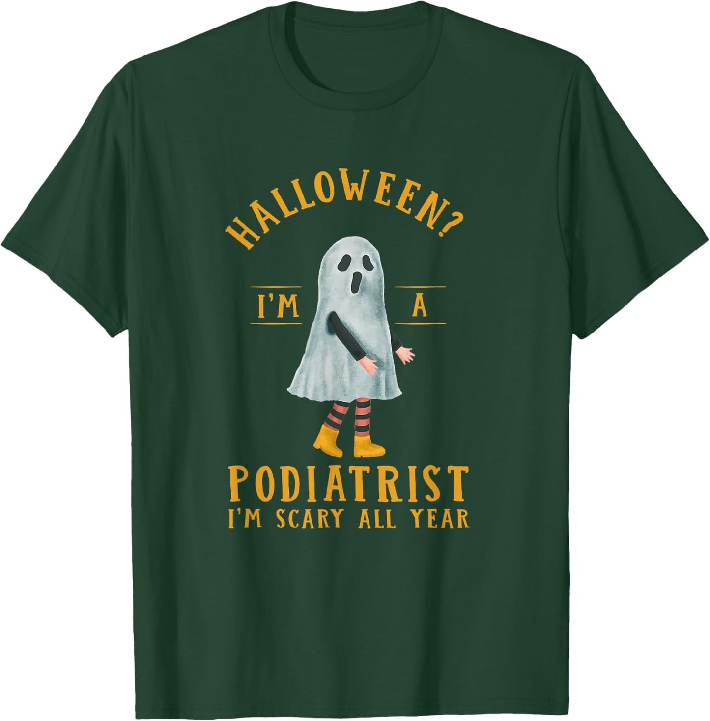 Podiatrist I'm Scary All Year Podiatry Halloween Foot Doctor T-Shirt - T-Shirt | Forest