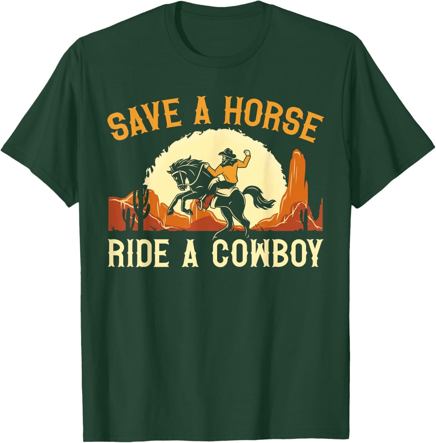 Save A Horse Ride A Cowboy Western Rodeo Horseback Riding T-Shirt - T-Shirt | Forest