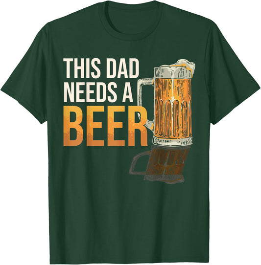 This Dad Need a Beer Funny Drinking Father Dad Beer Lover T-Shirt - T-Shirt | Forest