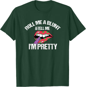 Roll Me A Blunt & Tell Me I'm Pretty Funny weed smoker T-Shirt - T-Shirt | Forest