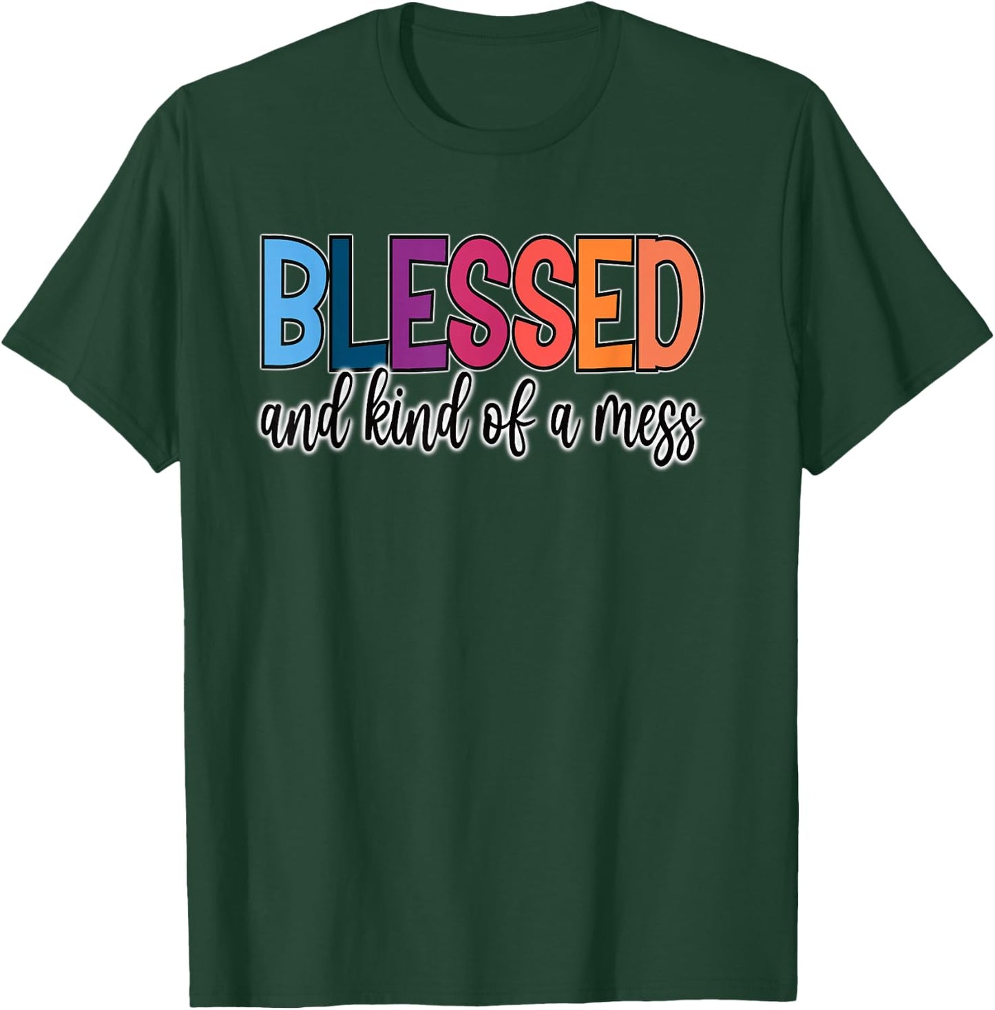 Blessed and Kind of a Mess T-Shirt - T-Shirt | Forest