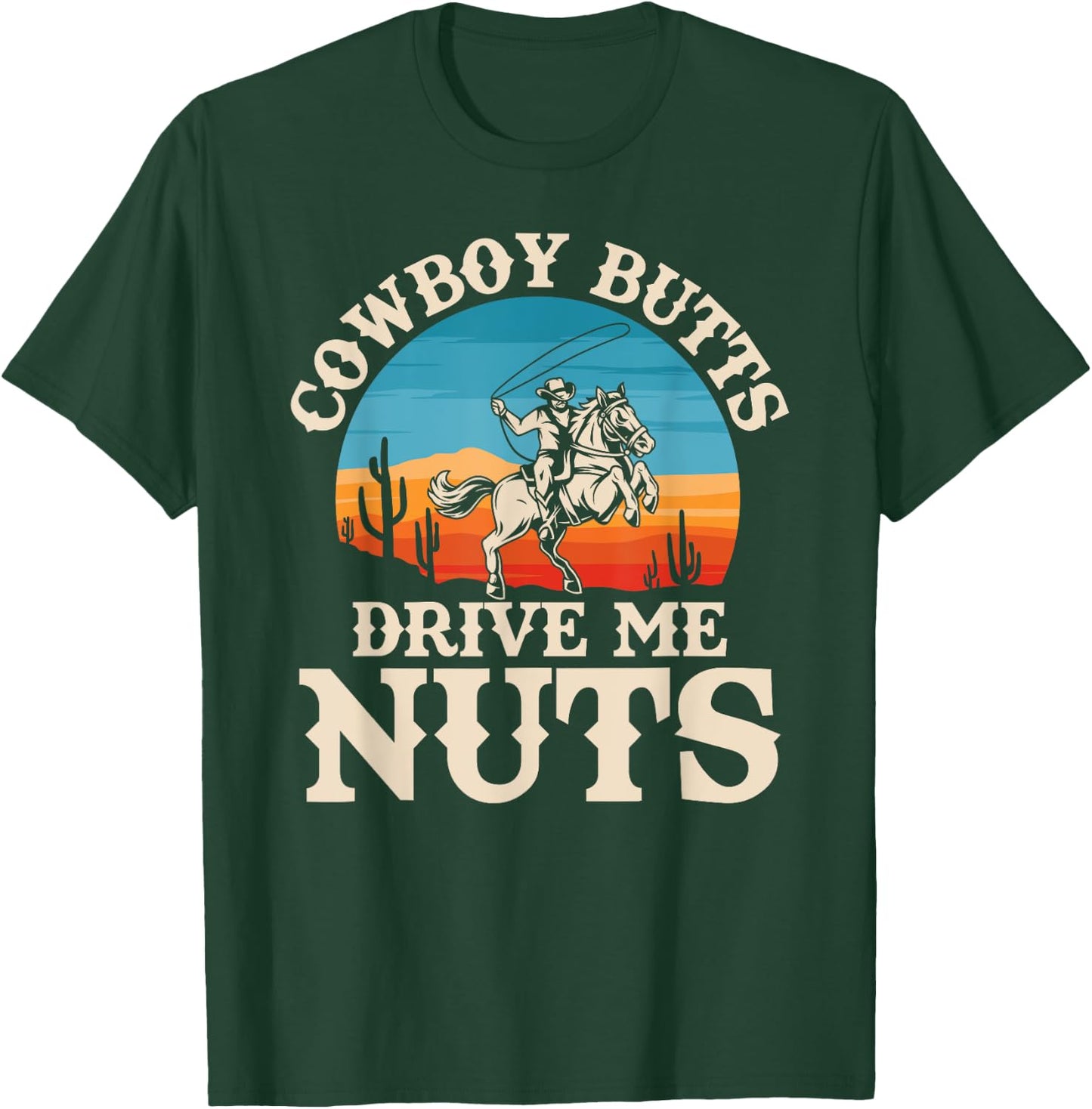 Cowboy Butts Drive Me Nuts Funny Cowgirl Sarcastic Jokes T-Shirt - T-Shirt | Forest