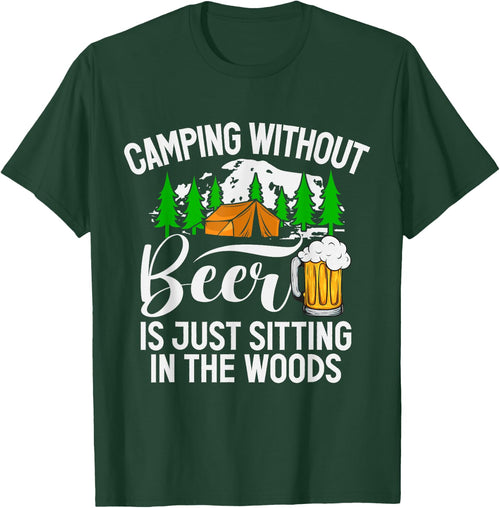 Camping Without Beer Is Just Sitting In The Woods Campfire
