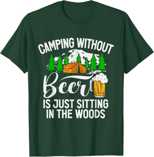 Camping Without Beer Is Just Sitting In The Woods Campfire T-Shirt - T-Shirt | Forest