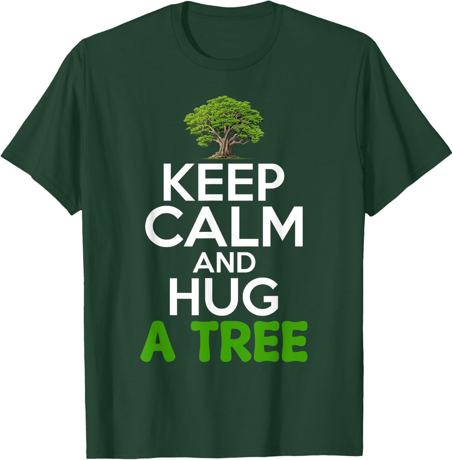 Keep Calm And Hug A Tree Tree Hugger Environmentalist T-Shirt - T-Shirt | Forest