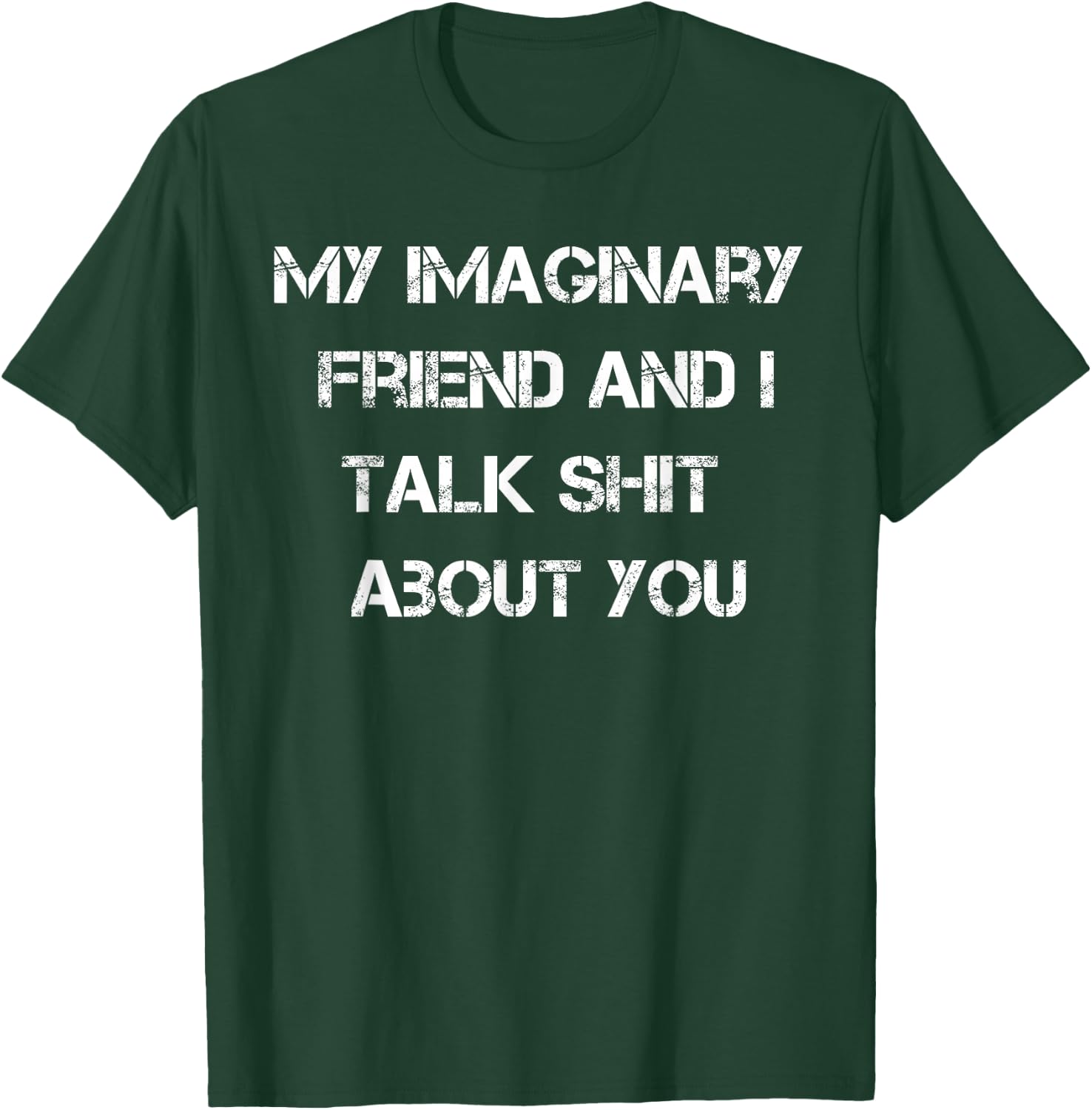 My Imaginary Friend And I Talk Shit About You T-Shirt - T-Shirt | Forest