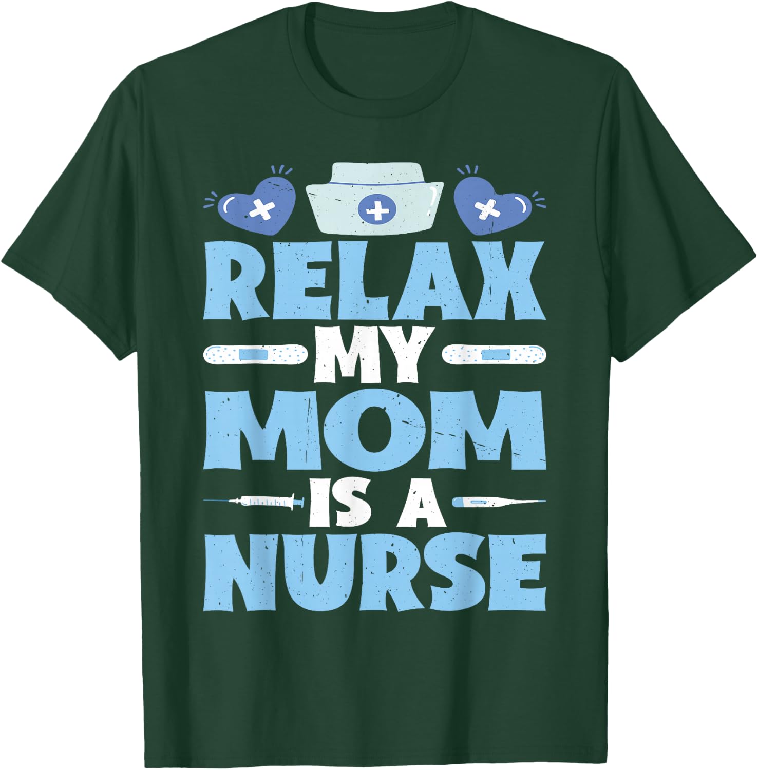 Relax My Mom Is A Nurse T-Shirt - T-Shirt | Forest