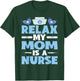 Relax My Mom Is A Nurse T-Shirt - T-Shirt | Forest