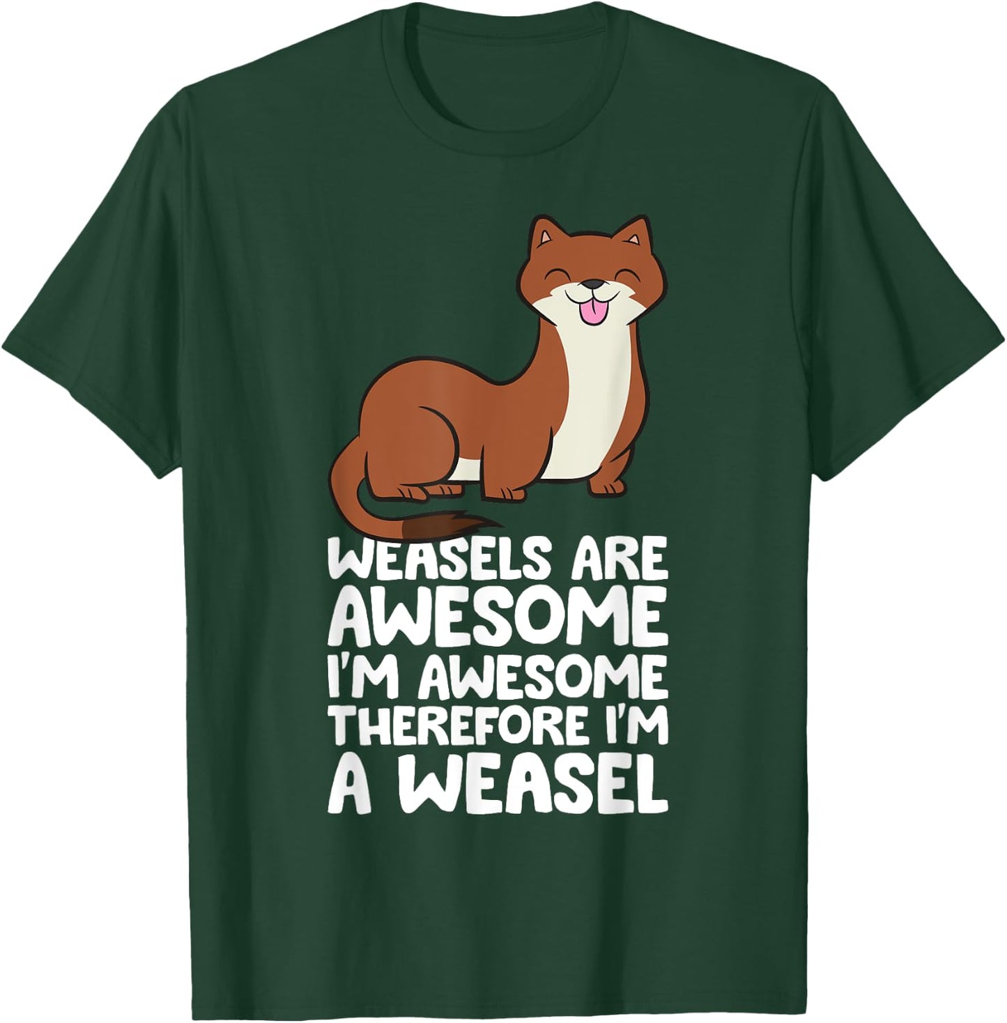Weasels Are Awesome I'm Awesome Therefore I'm A Weasel T-Shirt - T-Shirt | Forest