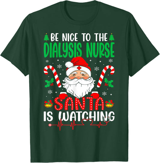 Be Nice to the Dialysis Nurse Santa is Watching Christmas T-Shirt - T-Shirt | Forest