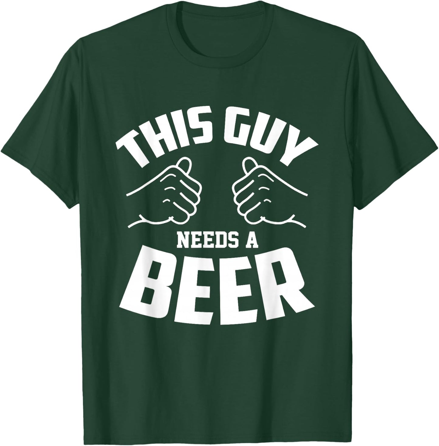 Funny Guy Needs Beer Alcohol Lover T-Shirt - T-Shirt | Forest